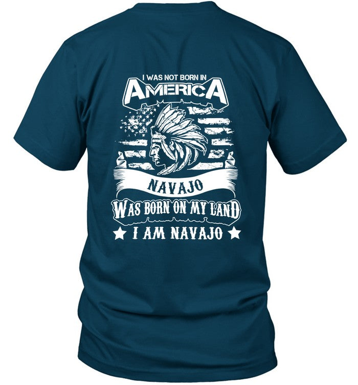 I WAS NOT BORN IN AMERICA NAVAJO WAS BORN ON MY LAND I AM NAVAJO - TWO SIDES