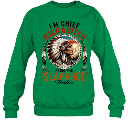 I'm Chief Kickabitch From The Slapahoe Tribe