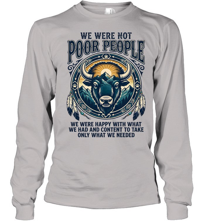 WE WERE NOT POOR PEOPLE WE WERE HAPPY WITH WHAT WE HAD AND CONTENT TO TAKE ONLY WHAT WE NEEDED