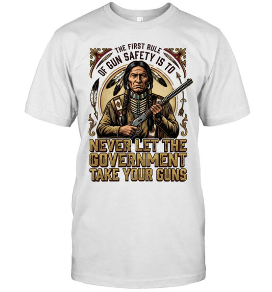 THE FIRST RULE OF GUN SAFETY IS TO NEVER LET THE GOVERNMENT TAKE YOUR GUNS