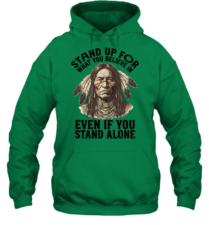 STAND UP FOR WHAT YOU BELIEVE IN EVEN IF YOU STAND ALONE