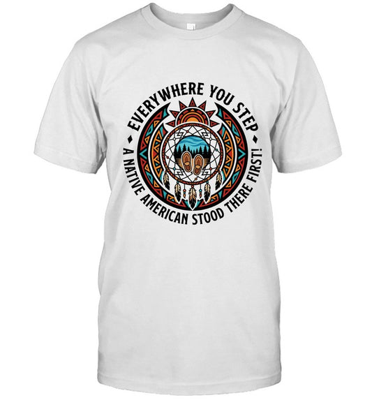 EVERYWHERE YOU STEP A NATIVE AMERICAN STOOD THERE FIRST!