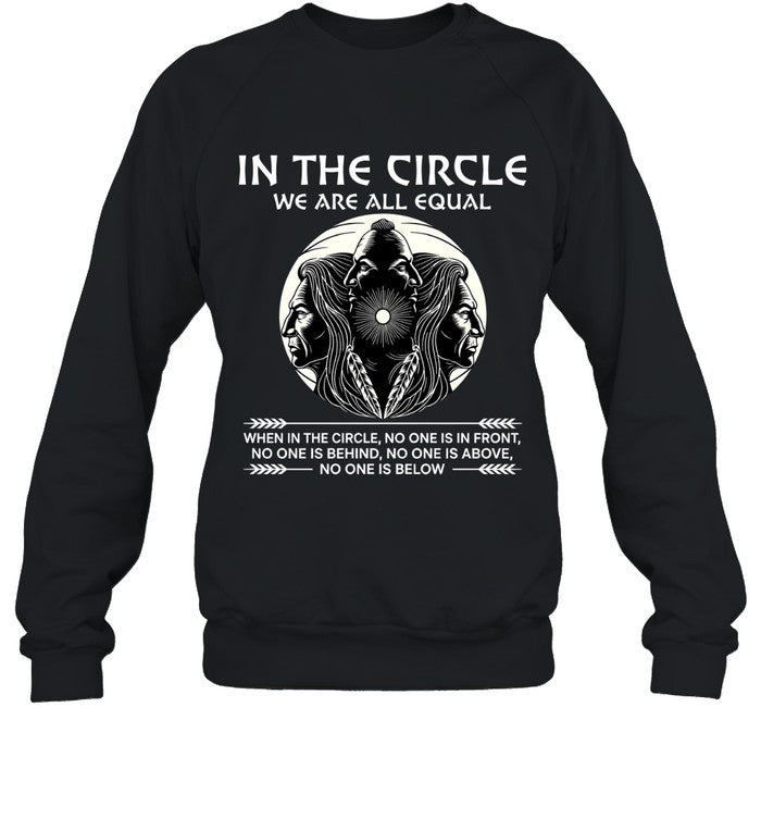 IN THE CIRCLE WE ARE ALL EQUAL WHEN IN THE CIRCLE, NO ONE IS IN FRONT, NO ONE IS BEHIND, NO ONE IS ABOVE, NO ONE IS BELOW