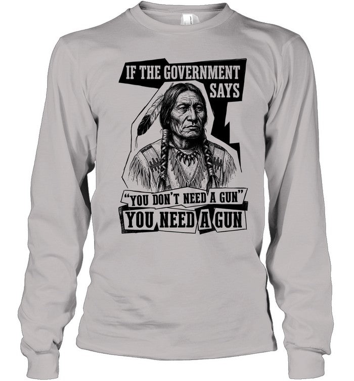 IF THE GOVERNMENT SAYS "YOU DON'T NEED'A GUN YOU NEED A GUN