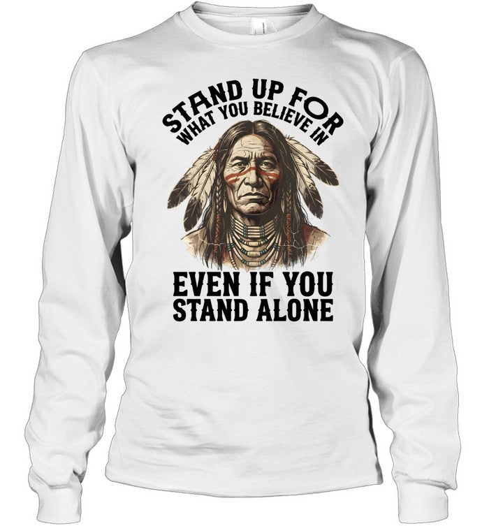 STAND UP FOR WHAT YOU BELIEVE IN EVEN IF YOU STAND ALONE