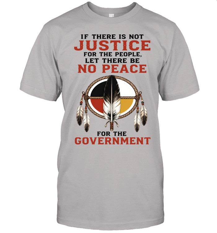 IF THERE IS NOT JUSTICE FOR THE PEOPLE. LET THERE BE NO PEACE FOR THE GOVERNMENT
