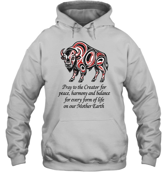 Pray to the Creator for peace, harmony and balance for every form of life on our Mother Earth