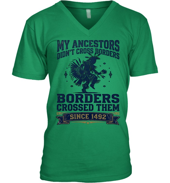 MY ANCESTORS DIDN'T CROSS BORDERS BORDERS CROSSED THEM SINCE 1492
