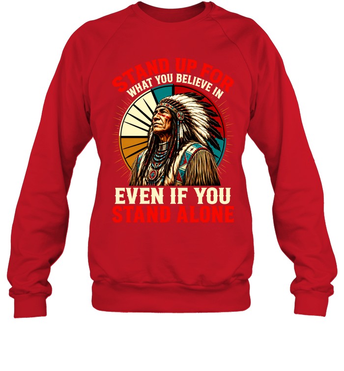 STAND UP FOR WHAT YOU BELIEVE IN EVEN IF YOU STAND ALONE