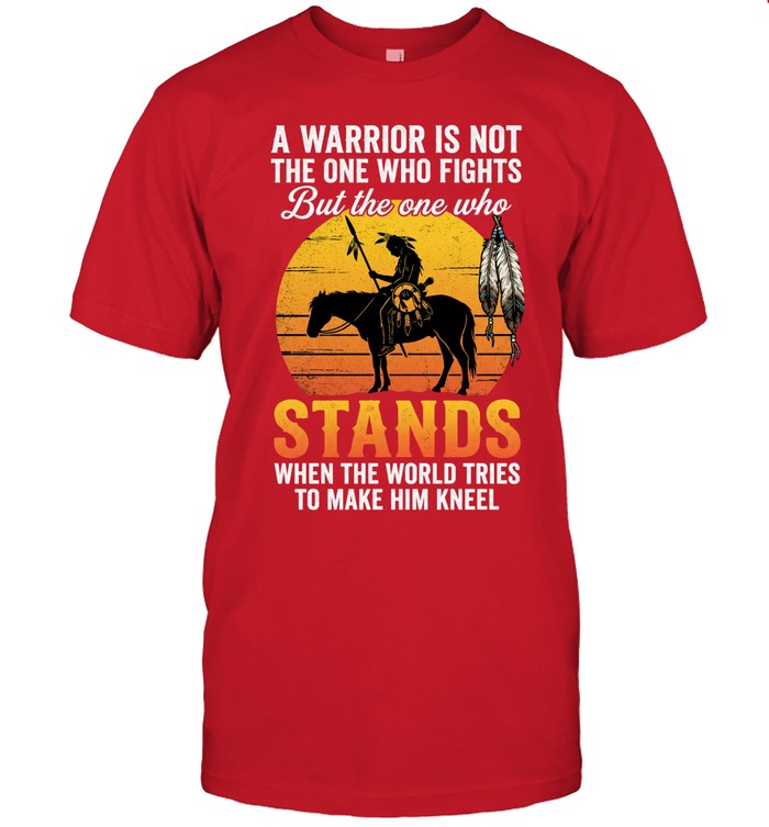 A WARRIOR IS NOT THE ONE WHO FIGHTS But the one who STANDS WHEN THE WORLD TRIES TO MAKE HIM KNEEL