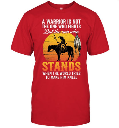 A WARRIOR IS NOT THE ONE WHO FIGHTS But the one who STANDS WHEN THE WORLD TRIES TO MAKE HIM KNEEL