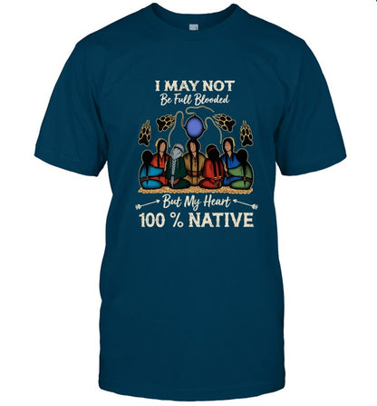 I MAY NOT Be Full Blooded But My Heart 100% NATIVE