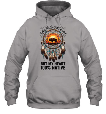 I May Not Be Full Blooded BUT MY HEART 100% NATIVE