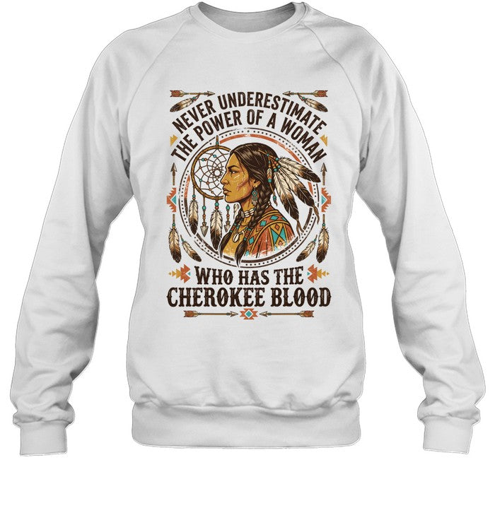 NEVER UNDERESTIMATE THE POWER OF A WOMAN WHO HAS THE CHEROKEE BLOOD