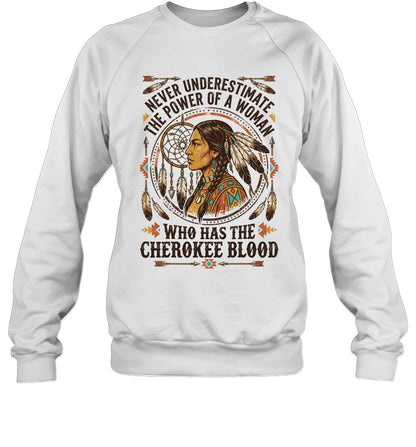 NEVER UNDERESTIMATE THE POWER OF A WOMAN WHO HAS THE CHEROKEE BLOOD