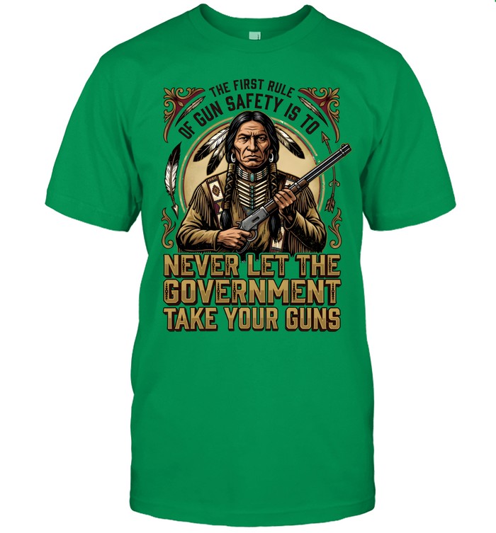 THE FIRST RULE OF GUN SAFETY IS TO NEVER LET THE GOVERNMENT TAKE YOUR GUNS