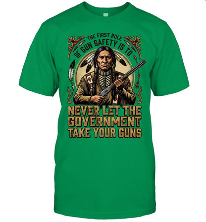 THE FIRST RULE OF GUN SAFETY IS TO NEVER LET THE GOVERNMENT TAKE YOUR GUNS