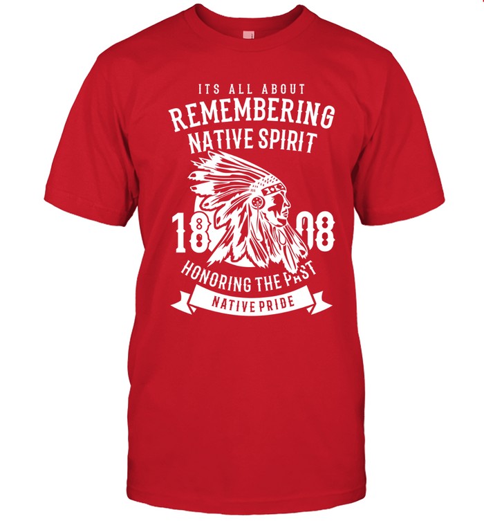 ITS ALL ABOUT REMEMBERING NATIVE SPIRIT HONORING THE PAST NATIVE PRIDE