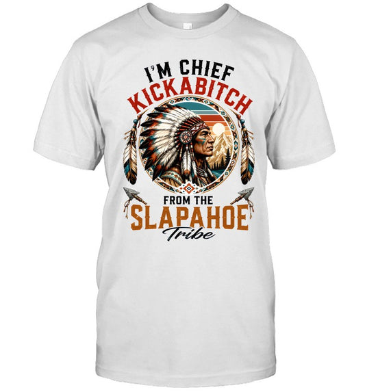 I'm Chief Kickabitch From The Slapahoe Tribe