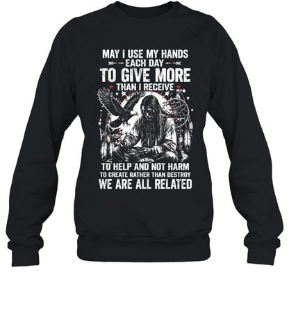 May I Use My Hands Each Day To Give More Than I Receive To Help And Not Harm To Create Rather Than Destroy. We Are All Related
