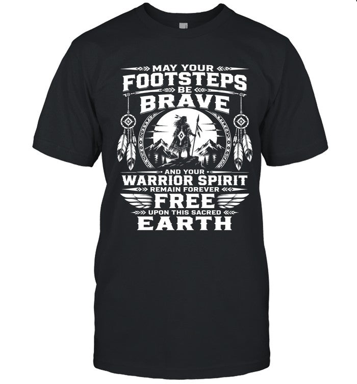 MAY YOUR FOOTSTEPS BE BRAVE AND YOUR WARRIOR SPIRIT REMAIN FOREVER FREE UPON THIS SACRED EARTH