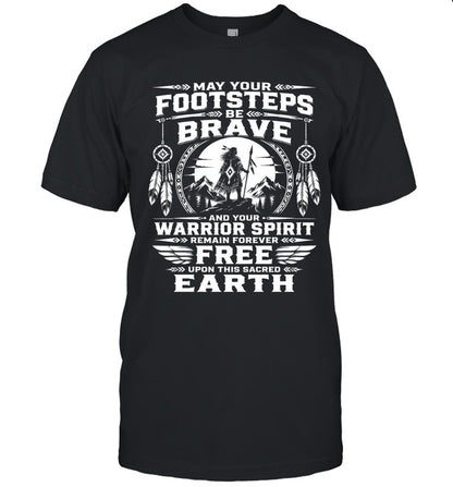 MAY YOUR FOOTSTEPS BE BRAVE AND YOUR WARRIOR SPIRIT REMAIN FOREVER FREE UPON THIS SACRED EARTH