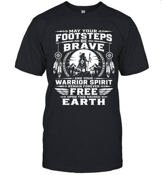MAY YOUR FOOTSTEPS BE BRAVE AND YOUR WARRIOR SPIRIT REMAIN FOREVER FREE UPON THIS SACRED EARTH