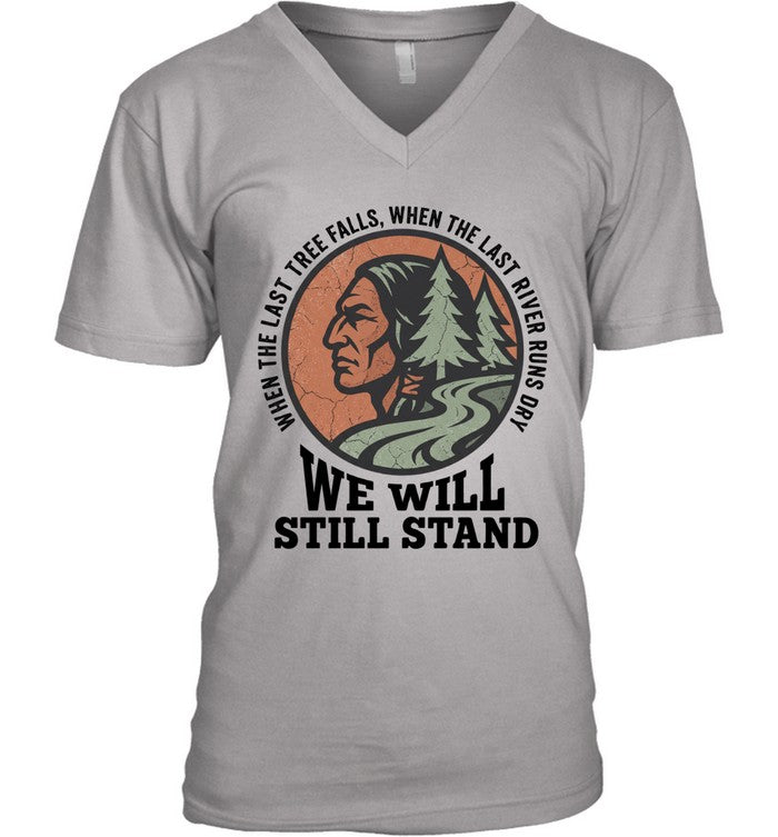 WHEN THE LAST TREE FALLS, WHEN THE LAST RIVER RUNS DRY. WE WILL STILL STAND