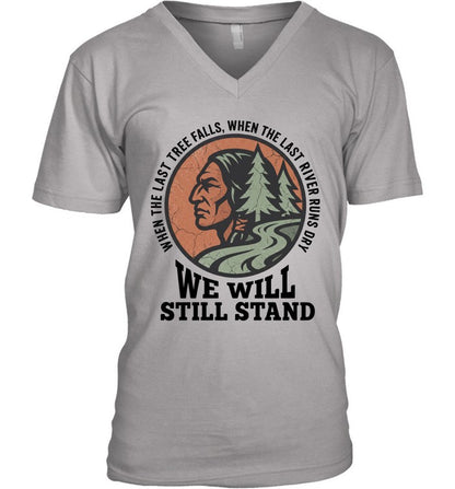 WHEN THE LAST TREE FALLS, WHEN THE LAST RIVER RUNS DRY. WE WILL STILL STAND