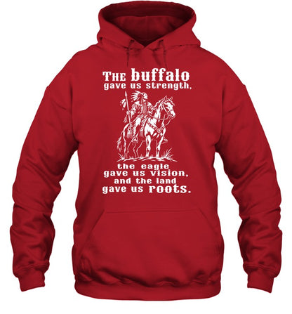 The Buffalo Gave Us Strength, The Eagle Gave Us Vision, And The Land Gave Us Roots