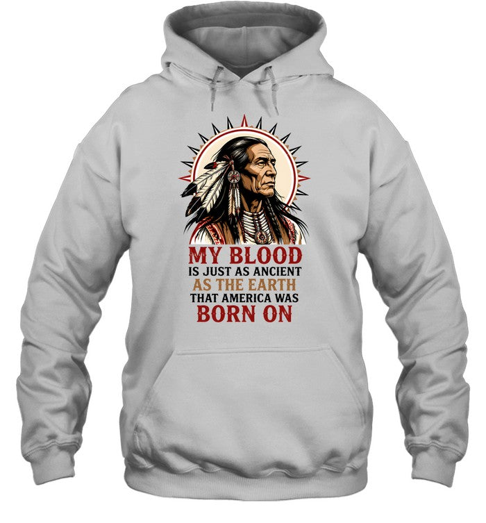 MY BLOOD IS JUST AS ANCIENT AS THE EARTH THAT AMERICA WAS BORN ON