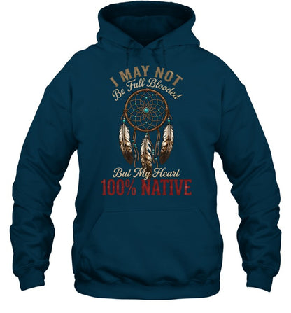 I MAY NOT Be Full Blooded But My Heart 100% NATIVE