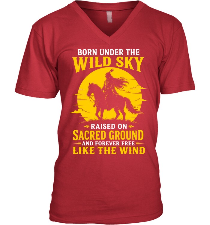 BORN UNDER THE WILD SKY RAISED ON SACRED GROUND AND FOREVER FREE LIKE THE WIND