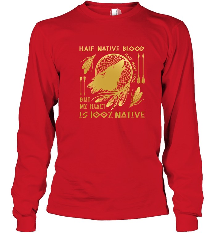 HALF NATIVE BLOOD BUT MY HEART IS 100% NATIVE