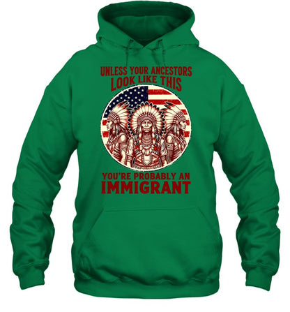 UNLESS YOUR ANCESTORS LOOK LIKE THIS YOU'RE PROBABLY AN IMMIGRANT