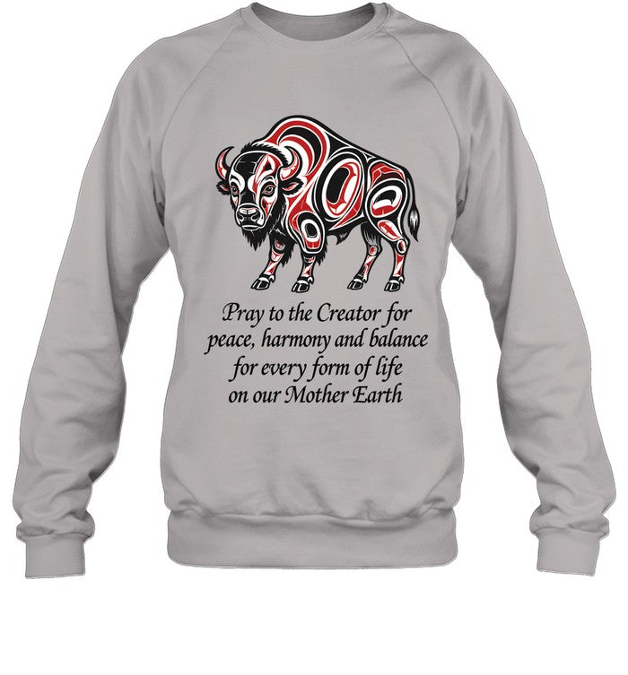 Pray to the Creator for peace, harmony and balance for every form of life on our Mother Earth