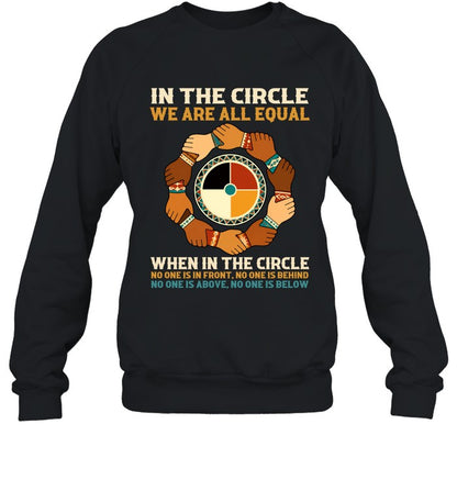 IN THE CIRCLE WE ARE ALL EQUAL. WHEN IN THE CIRCLE NO ONE IS IN FRONT, NO ONE IS BEHIND NO ONE IS ABOVE. NO ONE IS BELOW