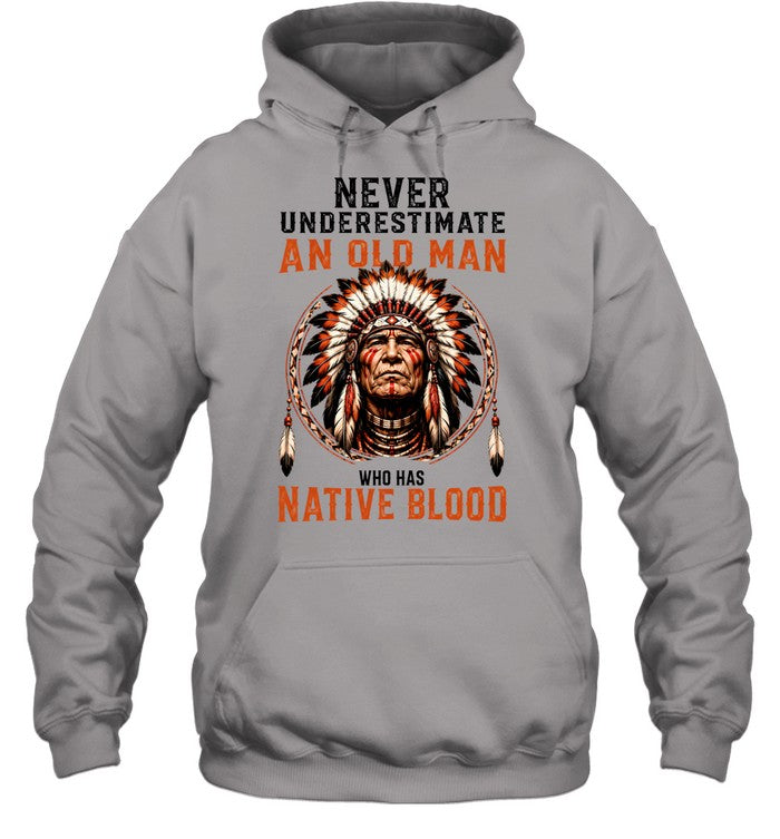 NEVER UNDERESTIMATE AN OLD MAN WHO HAS NATIVE BLOOD