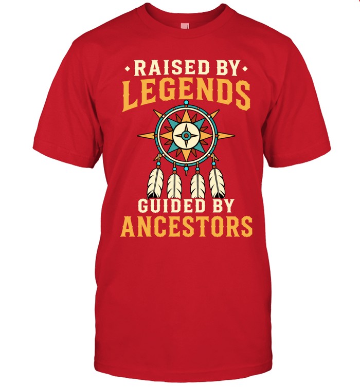 RAISED BY LEGENDS GUIDED BY ANCESTORS