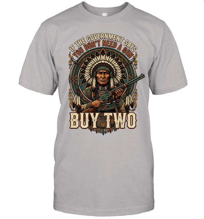 IF THE GOVERNMENT SAYS YOU DON'T NEED A GUN BUY TWO
