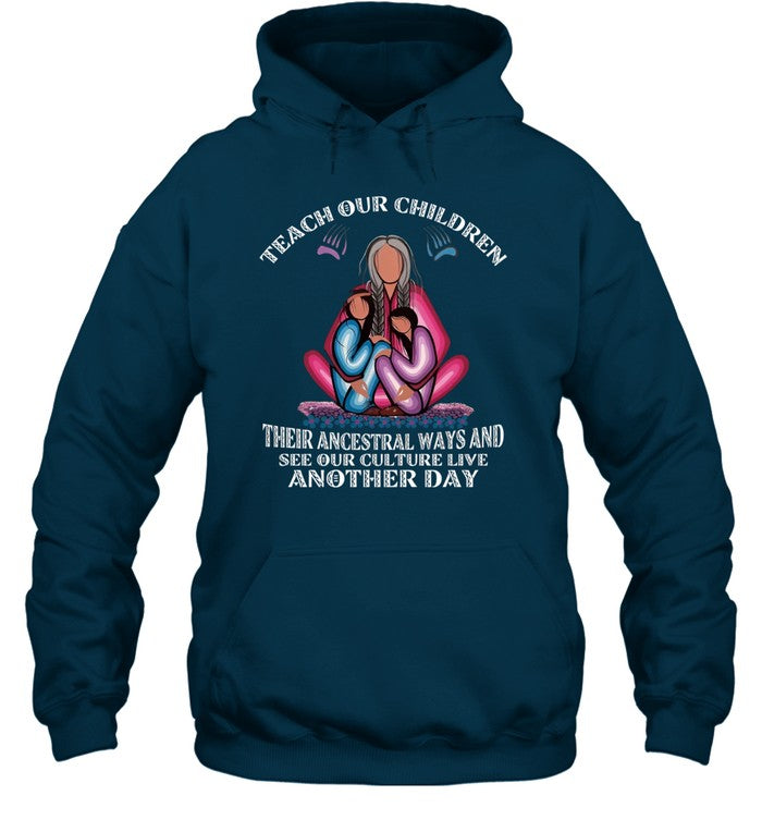 TEACH OUR CHILDREN THEIR ANCESTRAL WAYS AND SEE OUR CULTURE LIVE ANOTHER DAY