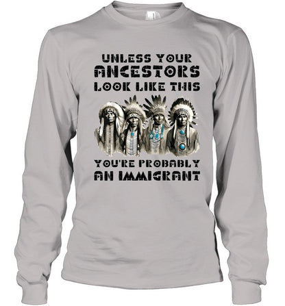 UNLESS YOUR ANCESTORS LOOK LIKE THIS YOU'RE PROBABLY AN IMMIGRANT