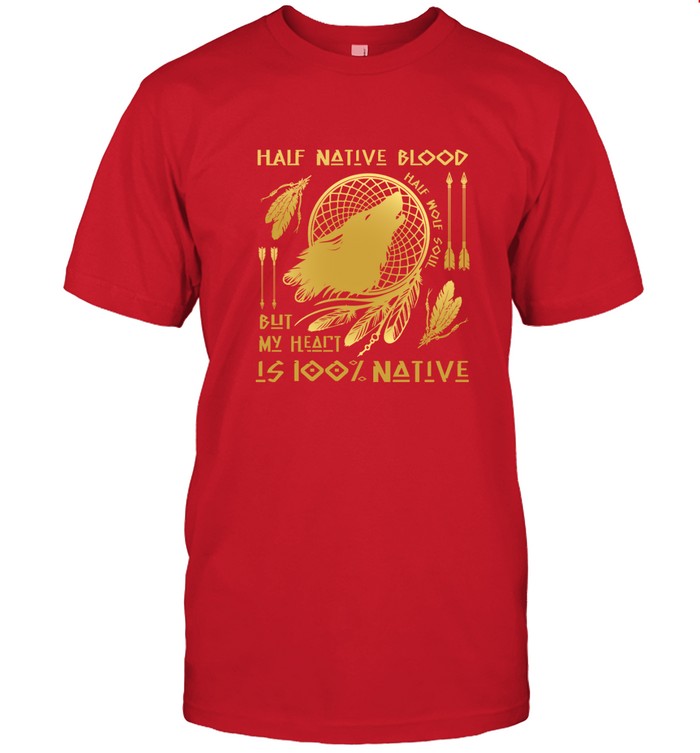 HALF NATIVE BLOOD BUT MY HEART IS 100% NATIVE