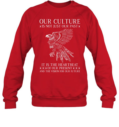 OUR CULTURE IS NOT JUST OUR PAST IT IS THE HEARTBEAT OF OUR PRESENT AND THE VISION FOR OUR FUTURE