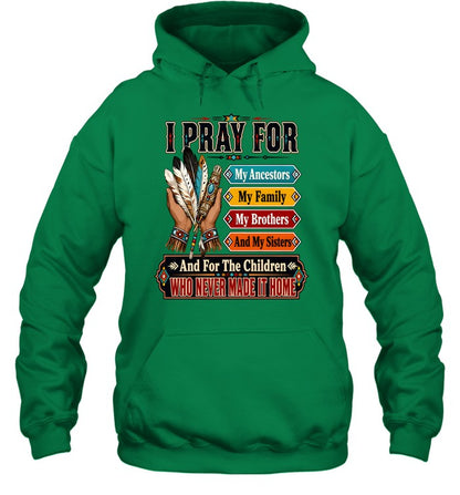 I PRAY FOR My Ancestors My Family My Brothers And My Sisters And For The Children WHO NEVER MADE IT HOME