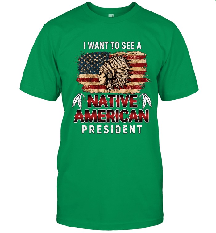 I WANT TO SEE A NATIVE AMERICAN PRESIDENT