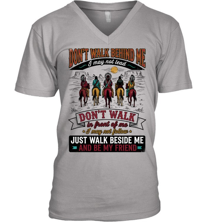 DON'T WALK BEHIND ME I may not lead DON'T WALK in front of me I may not follow JUST WALK BESIDE ME AND BE MY FRIEND