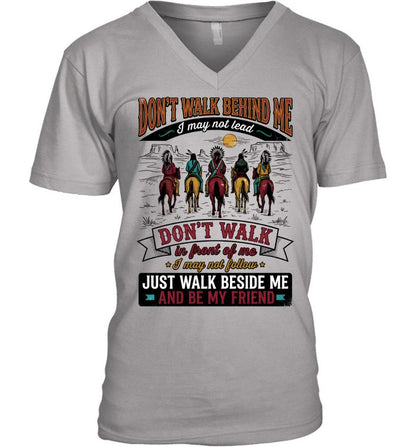 DON'T WALK BEHIND ME I may not lead DON'T WALK in front of me I may not follow JUST WALK BESIDE ME AND BE MY FRIEND