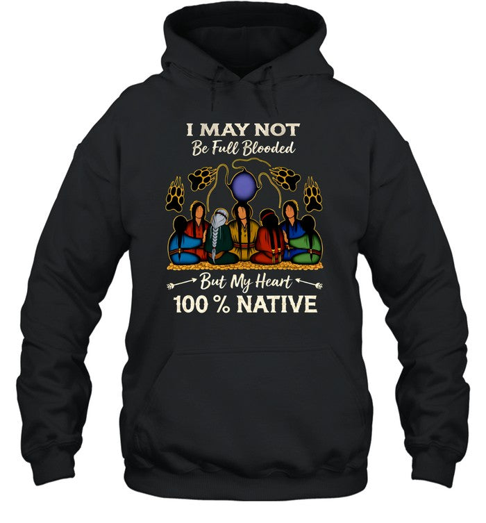 I MAY NOT Be Full Blooded But My Heart 100% NATIVE