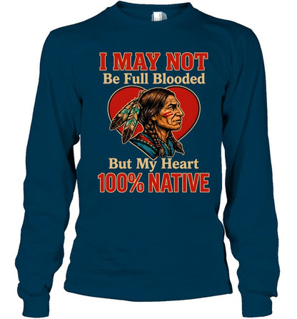 I MAY NOT Be Full Blooded But My Heart 100% NATIVE